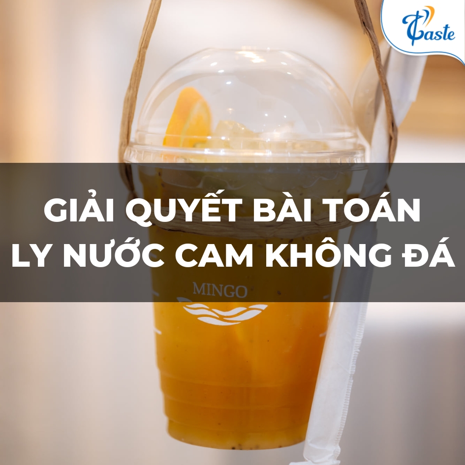 GIẢI QUYẾT BÀI TOÁN LY NƯỚC CAM KHÔNG ĐÁ