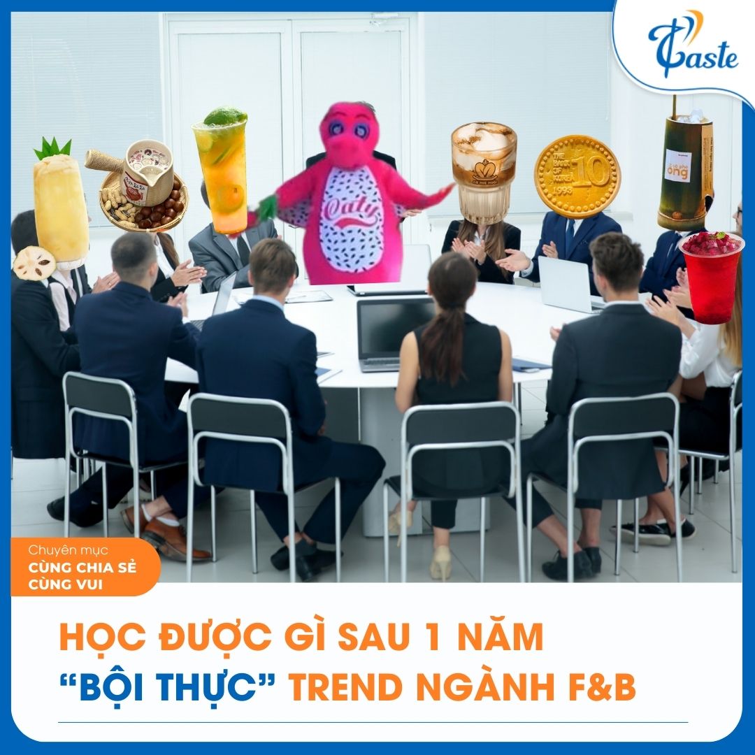 HỌC ĐƯỢC GÌ SAU 1 NĂM “BỘI THỰC” TREND NGÀNH F&B